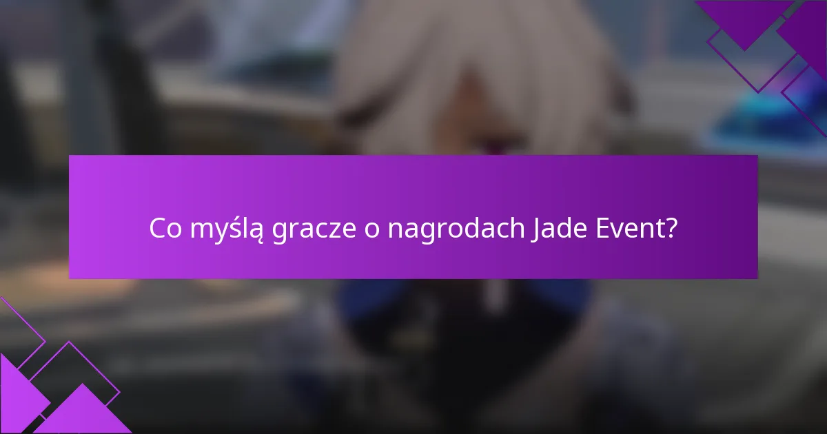 Co myślą gracze o nagrodach Jade Event?
