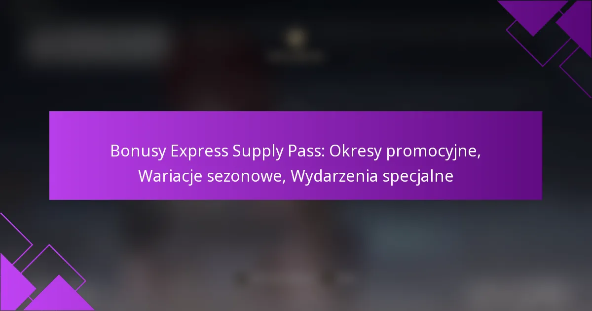 Bonusy Express Supply Pass: Okresy promocyjne, Wariacje sezonowe, Wydarzenia specjalne