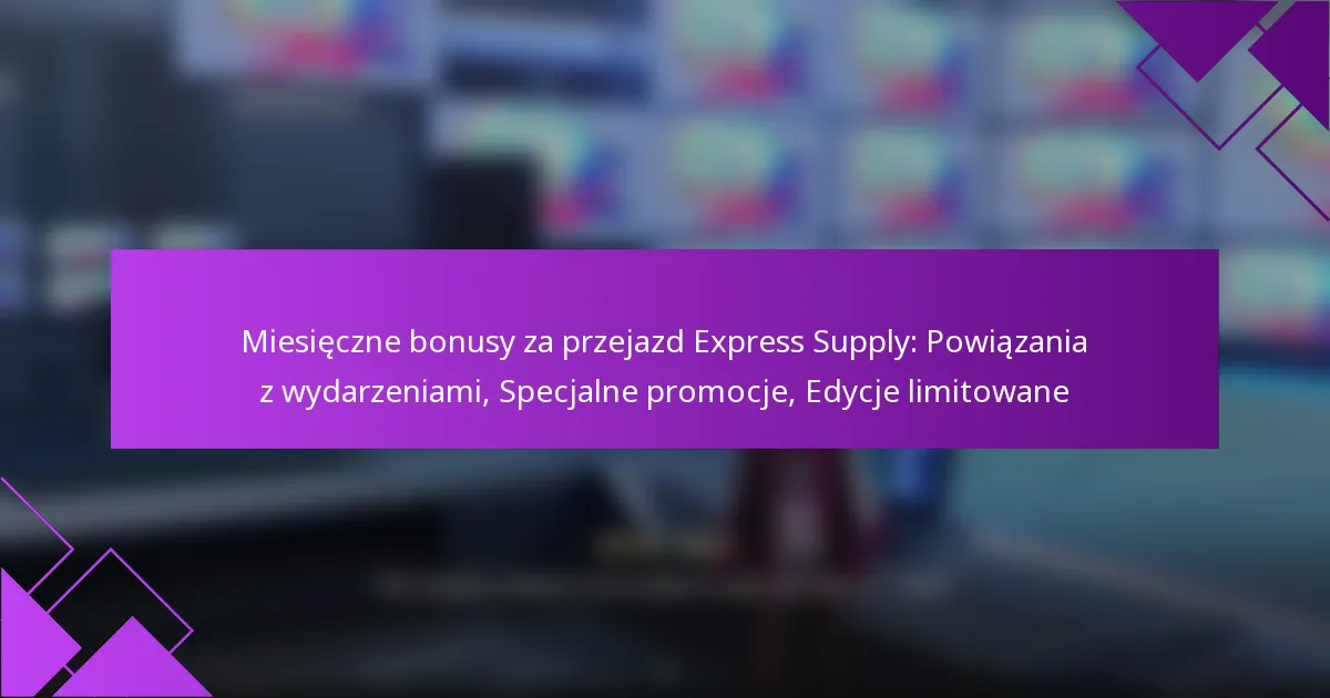 Miesięczne bonusy za przejazd Express Supply: Powiązania z wydarzeniami, Specjalne promocje, Edycje limitowane
