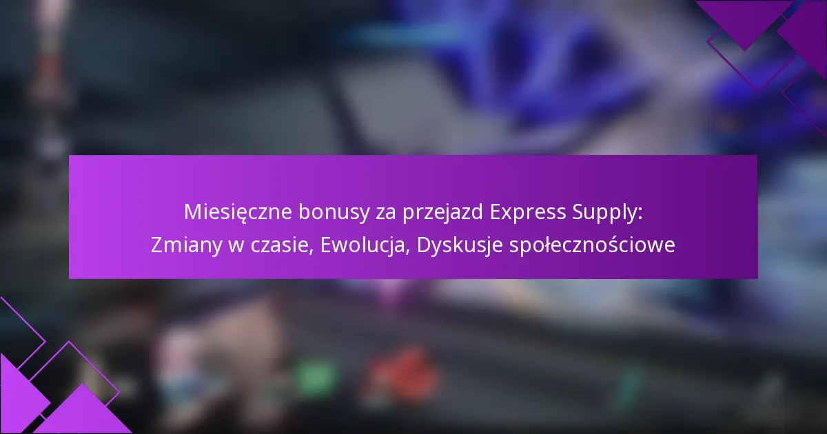 Miesięczne bonusy za przejazd Express Supply: Zmiany w czasie, Ewolucja, Dyskusje społecznościowe