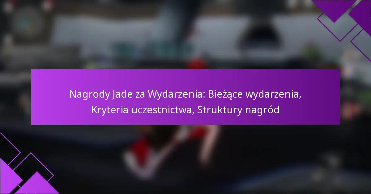 Nagrody Jade za Wydarzenia: Bieżące wydarzenia, Kryteria uczestnictwa, Struktury nagród