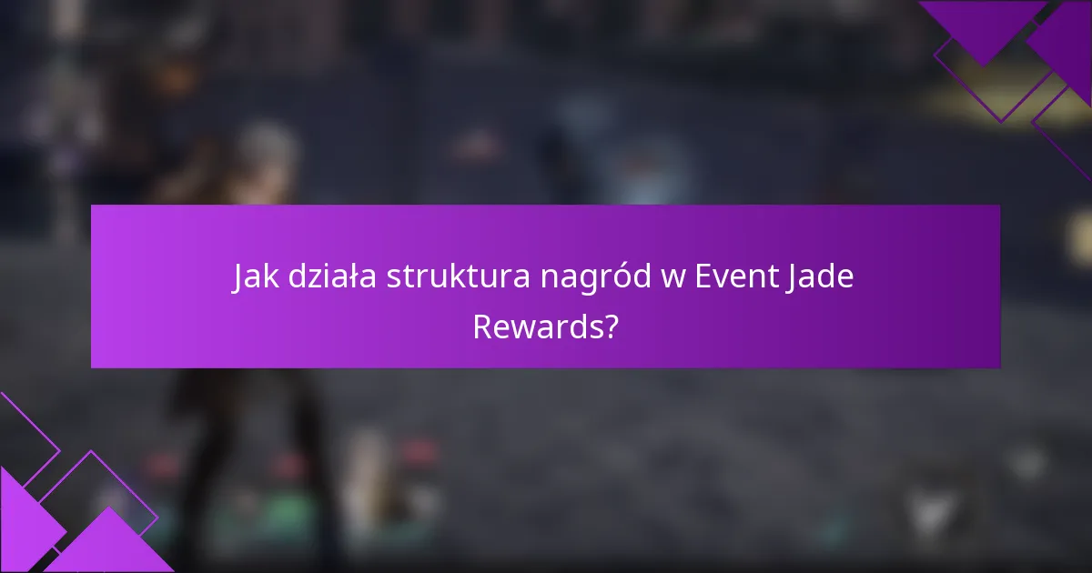 Jak działa struktura nagród w Event Jade Rewards?