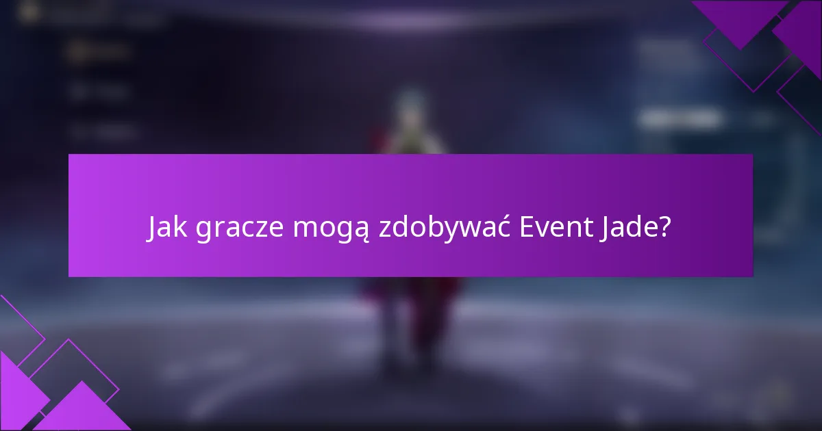 Jak gracze mogą zdobywać Event Jade?