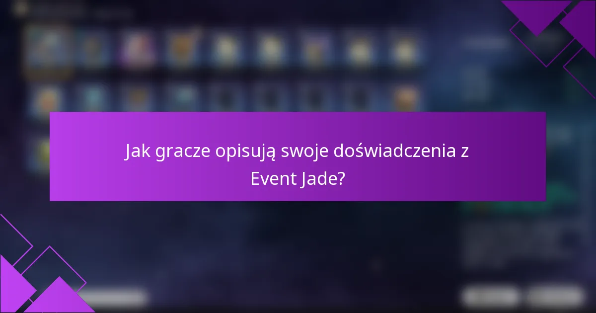 Jak gracze opisują swoje doświadczenia z Event Jade?
