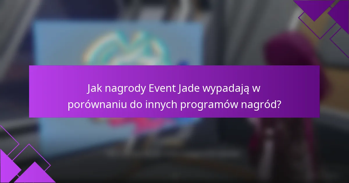 Jak nagrody Event Jade wypadają w porównaniu do innych programów nagród?