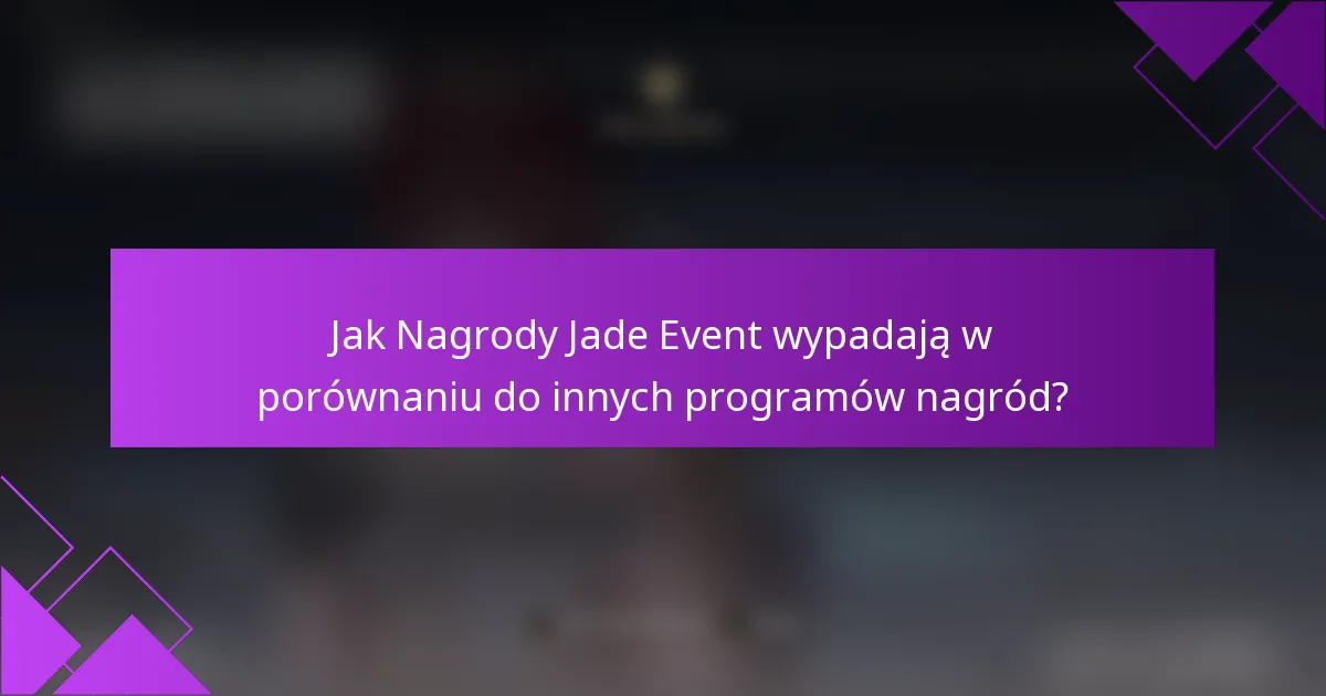 Jak Nagrody Jade Event wypadają w porównaniu do innych programów nagród?