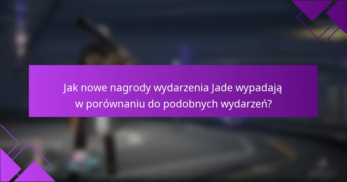 Jak nowe nagrody wydarzenia Jade wypadają w porównaniu do podobnych wydarzeń?