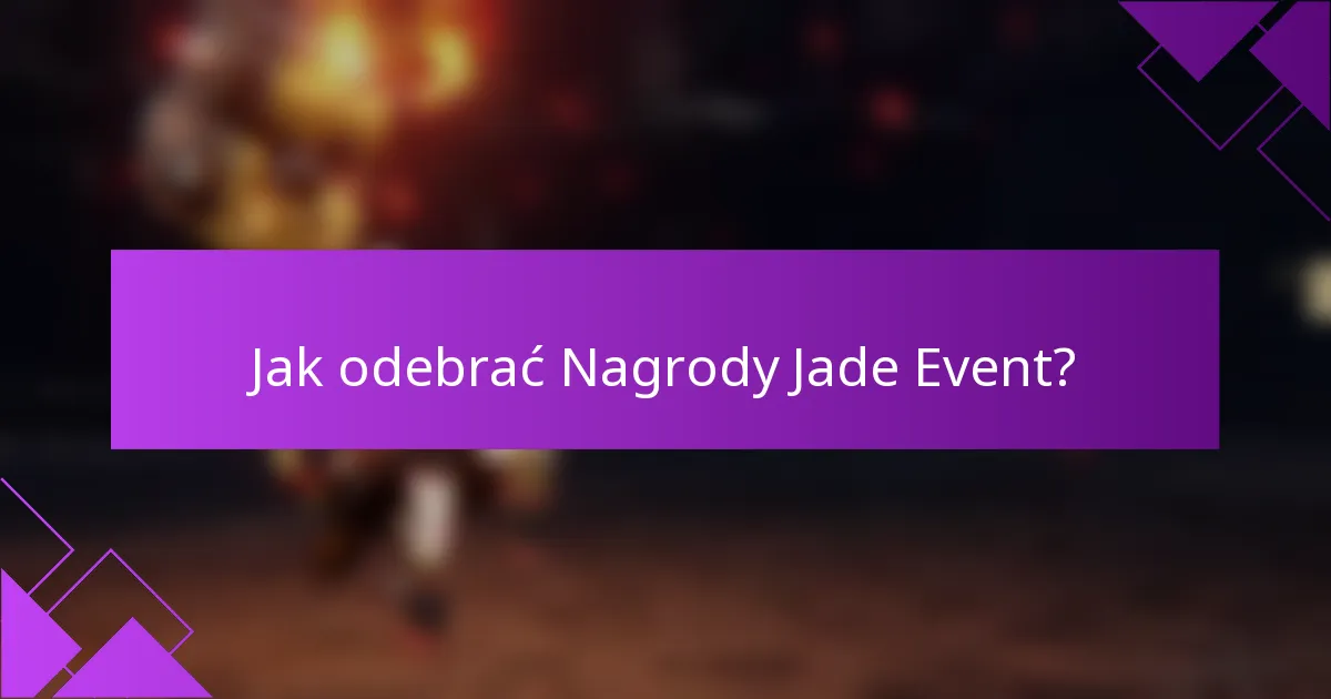 Jak odebrać Nagrody Jade Event?