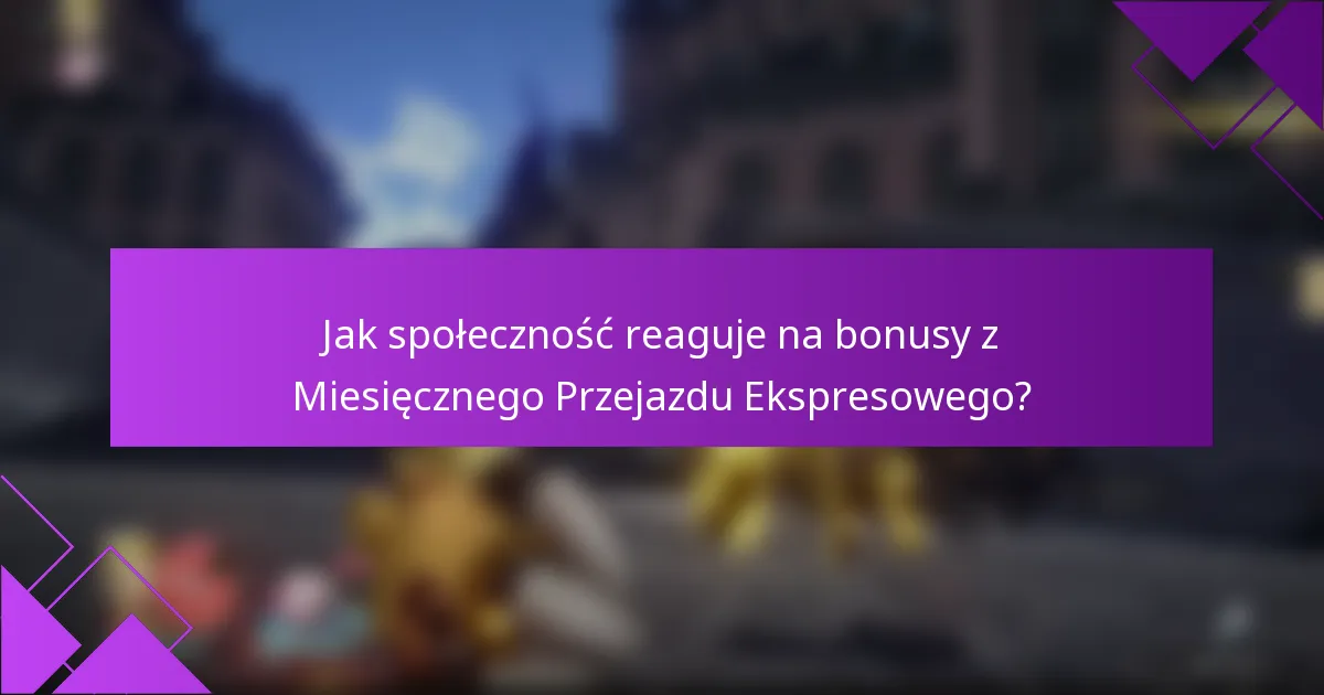 Jak społeczność reaguje na bonusy z Miesięcznego Przejazdu Ekspresowego?