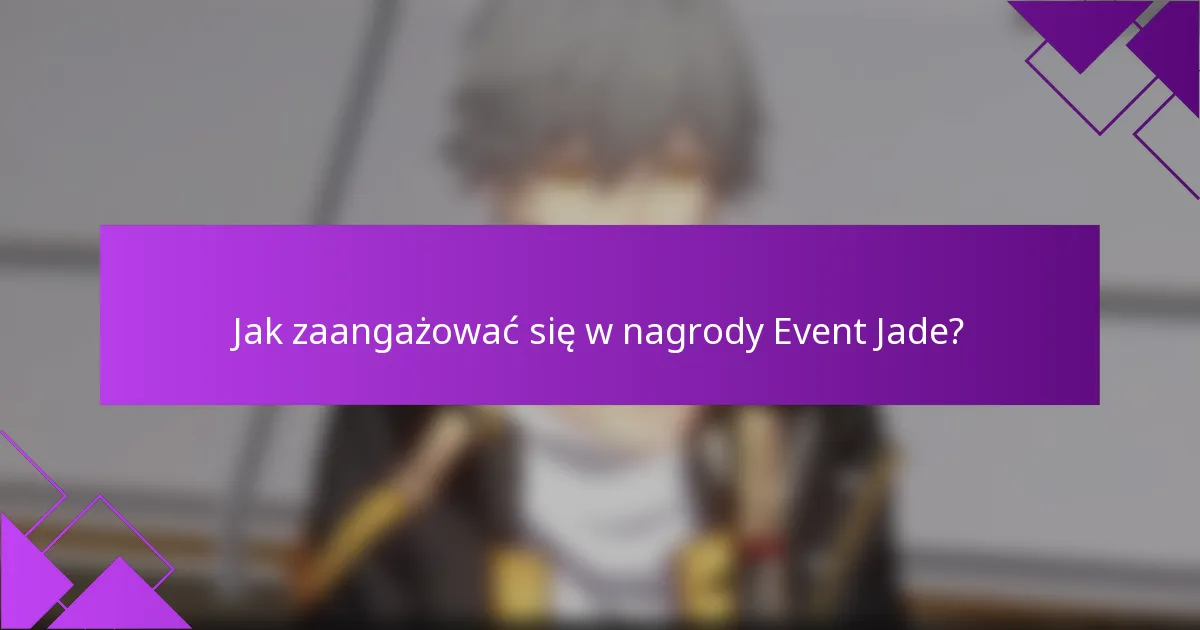 Jak zaangażować się w nagrody Event Jade?