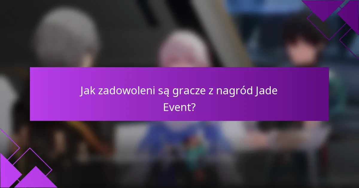Jak zadowoleni są gracze z nagród Jade Event?
