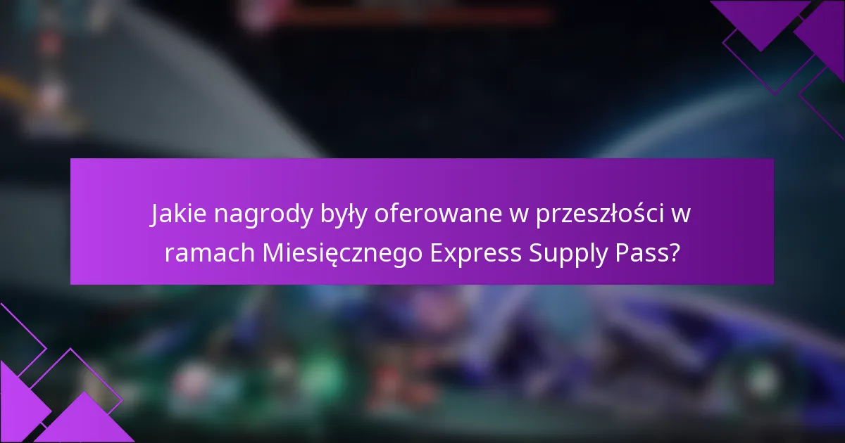 Jakie nagrody były oferowane w przeszłości w ramach Miesięcznego Express Supply Pass?
