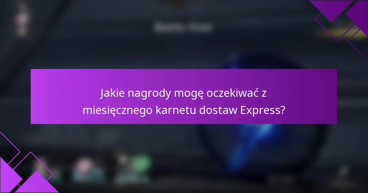 Jakie nagrody mogę oczekiwać z miesięcznego karnetu dostaw Express?