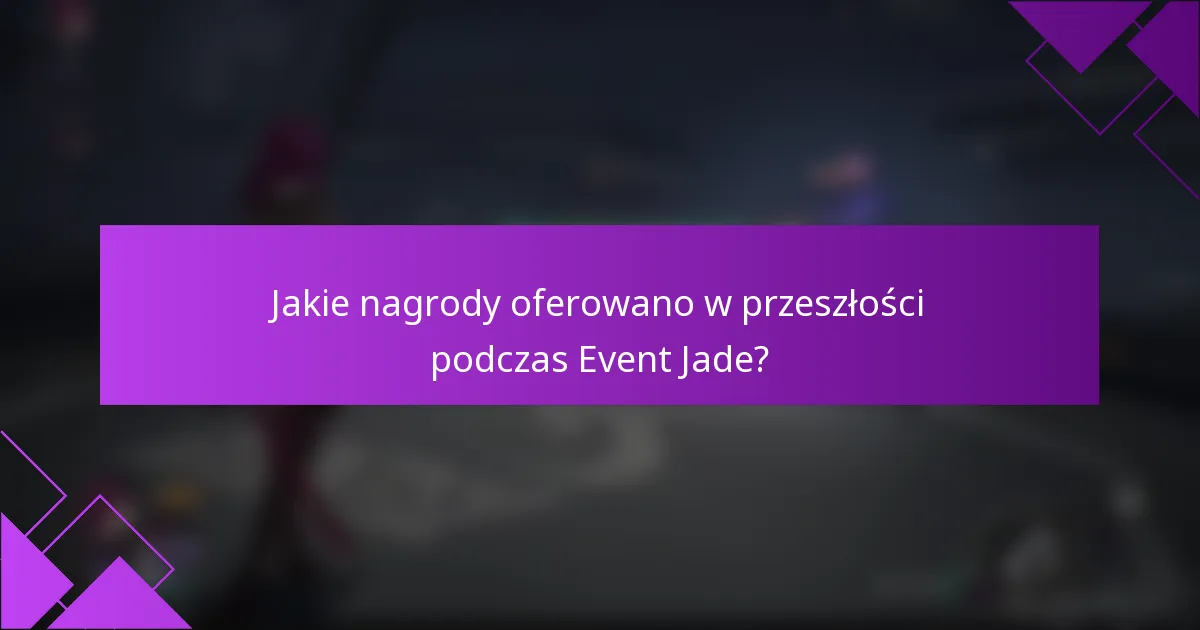 Jakie nagrody oferowano w przeszłości podczas Event Jade?