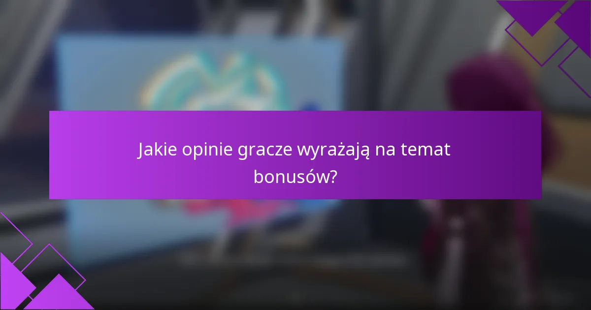 Jakie opinie gracze wyrażają na temat bonusów?