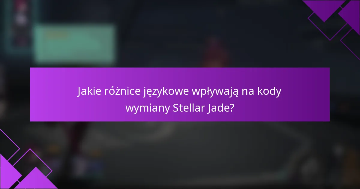 Jakie różnice językowe wpływają na kody wymiany Stellar Jade?