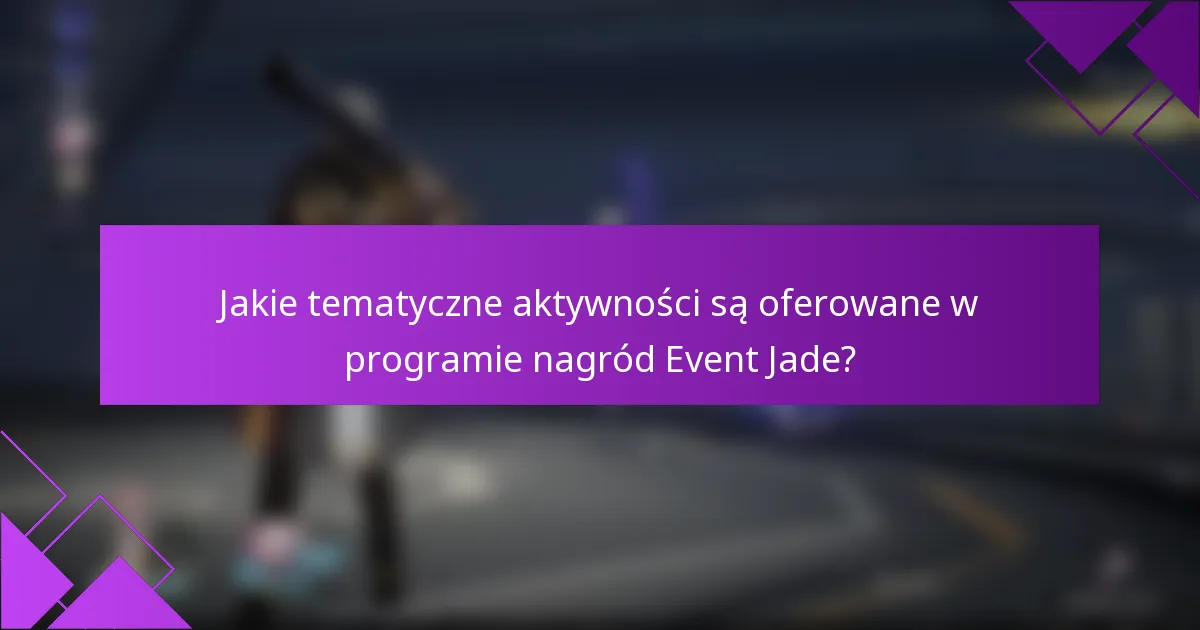 Jakie tematyczne aktywności są oferowane w programie nagród Event Jade?