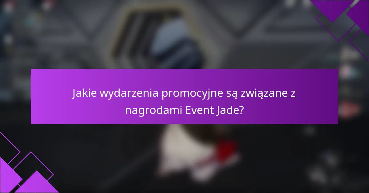 Jakie wydarzenia promocyjne są związane z nagrodami Event Jade?