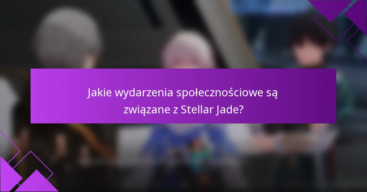 Jakie wydarzenia społecznościowe są związane z Stellar Jade?